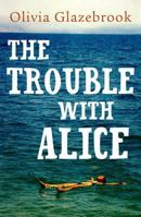 The Trouble with Alice 147671875X Book Cover