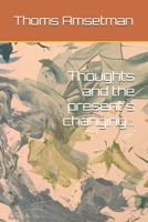 Thoughts and the present's changing... B0FW7R85ZB Book Cover