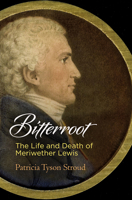 Bitterroot: The Life and Death of Meriwether Lewis 0812249844 Book Cover