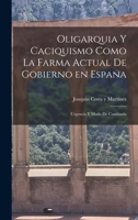 Oligarquia y caciquismo como la farma actual de gobierno en espana: Urgencia y modo de cambiarla 1016521804 Book Cover