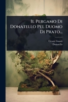 Il Pergamo Di Donatello Pel Duomo Di Prato... 1279678062 Book Cover