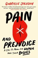 Pain and Prejudice: A Call to Arms for Women and Their Bodies 0349424551 Book Cover