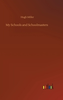 My Schools and Schoolmasters 1512172618 Book Cover