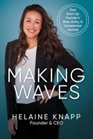 Making Waves: One Start-Up Founder's Raw, Gritty, & Unexpected Journey B0CMP7ZXJL Book Cover