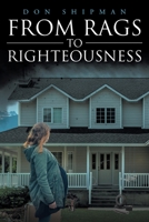 From Rags to Righteousness 1638741522 Book Cover