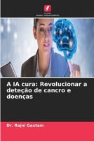 A IA cura: Revolucionar a deteção de cancro e doenças (Portuguese Edition) 6630169158 Book Cover