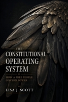 Constitutional Operating System : How a Free People Govern Power 1971735477 Book Cover