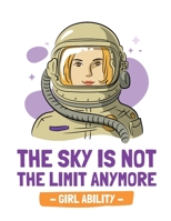 The Sky Is Not The Limit Anymore Girl Ability: Time Management Journal - Agenda Daily - Goal Setting - Weekly - Daily - Student Academic Planning - Daily Planner - Growth Tracker Workbook 1952035503 Book Cover