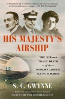 His Majesty's Airship: The Life and Tragic Death of the World's Largest Flying Machine 1982168307 Book Cover