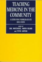 Teaching Medicine in the Community: A Guide for Undergraduate Education 0192626531 Book Cover