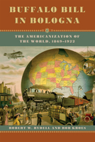 Buffalo Bill in Bologna: The Americanization of the World, 1869-1922 022600712X Book Cover