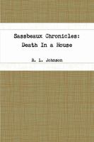 Sassbeaux Chronicles: Death in a House 1365860078 Book Cover