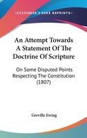 An Attempt Towards a Statement of the Doctrine of Scripture: On Some Disputed Points Respecting the Constitution, Government, Worship and Discipline of the Church of Christ 1120148154 Book Cover