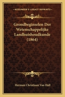 Grondbeginselen Der Wetenschappelijke Landhuishoudkunde (1864) 1149219696 Book Cover