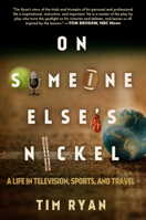 On Someone Else's Nickel: A Life in Television, Sports, and Travel 1682306747 Book Cover