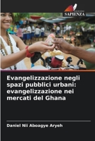 Evangelizzazione negli spazi pubblici urbani: evangelizzazione nei mercati del Ghana (Italian Edition) 6209733905 Book Cover