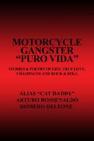 Motorcycle Gangster Puro Vida: Stories & Poetry of Life, True Love, Champagne and Rock & Roll 1434963896 Book Cover