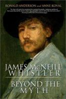 James McNeill Whistler: Beyond the Myth 0786701870 Book Cover