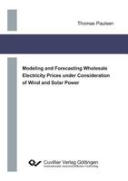Modeling and Forecasting Wholesale Electricity Prices under Consideration of Wind and Solar Power 3736999380 Book Cover