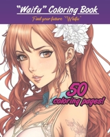Waifu Coloring Book: Color Your Deam Girl B0BSTZ1Q6V Book Cover