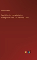Geschichte der synkretistischen Streitigkeiten in der Zeit des Georg Calixt 3368562169 Book Cover