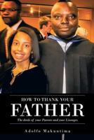 How to Thank Your Father: The Deeds of Your Parents and Your Lineages 1491863714 Book Cover