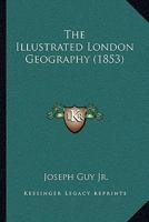 The Illustrated London Geography 1165082764 Book Cover