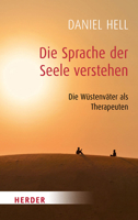 Die Sprache Der Seele Verstehen: Die Weisheit Der Wustenvater 3451068087 Book Cover
