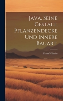 Java, Seine Gestalt, Pflanzendecke Und Innere Bauart - Primary Source Edition 1021380474 Book Cover