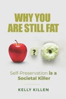 Why You're Still Fat: Self-Preservation is a Societal Killer B0G3P1Z6VG Book Cover