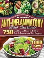 The Ultimate Anti-Inflammatory Diet Cookbook: 750 Healthy, and Easy to Follow Anti-Inflammatory Diet Recipes. 1801248834 Book Cover