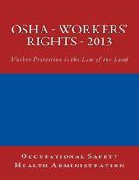 OSHA - Workers' Rights - 2013: Worker Protection Is the Law of the Land 1481281607 Book Cover