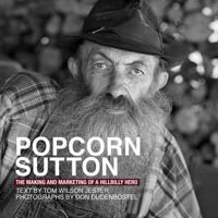 Popcorn Sutton: The Making and Marketing of a Hillbilly Hero 0615585132 Book Cover