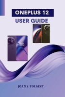 Oneplus 12 User Guide: A Step-by-step Comprehensive Phone Manual With Camera Tips, and Tricks B0CP2F9CG8 Book Cover