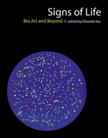 Signs of Life: Bio Art and Beyond (Leonardo Books) 0262513218 Book Cover