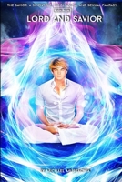 The Savior: A Scientific, Theological and Sexual Fantasy Book 4 - Lord and Savior B087LBPBM9 Book Cover