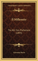 Il Millennio: Tre Atti Con Prefazione (1895) 1161204946 Book Cover