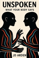 Unspoken: What Your Body Says (Society & Human Nature) B0FHDFXSM6 Book Cover