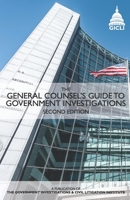 The General Counsel's Guide to Government Investigations: Second Edition 1727487117 Book Cover