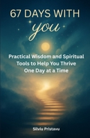 67 Days With You: Practical Wisdom and Spiritual Tools to Help You Thrive One Day at a Time B0FPF3PXXC Book Cover
