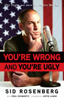 You're Wrong and You're Ugly: The Highs and Lows of a Radio Bad Boy 160078321X Book Cover