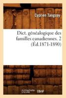 Dictionnaire G�n�alogique Des Familles Canadiennes, Vol. 2: Depuis La Fondation de la Colonie Jusqu'� Nos Jours (Classic Reprint) 2012538282 Book Cover