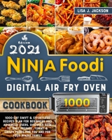 Ninja Foodi Digital Fry Oven Cookbook 2021: 1000-Day Swift & Effortless Recipes Plan for Beginners and Advanced users. discover how to "easy prepare" ... Foods for You and for Your Whole Family B08X69SLZH Book Cover