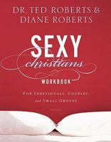 Sexy Christians Workbook: For Individuals, Couples, and Small Groups 0801072417 Book Cover