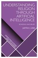 Understanding Religion Through Artificial Intelligence: Bonding and Belief 1350103551 Book Cover