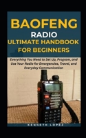BAOFENG RADIO ULTIMATE HANDBOOK FOR BEGINNERS: Everything You Need to Set Up, Program, and Use Your Radio for Emergencies, Travel, and Everyday Communication B0GJT2Q8P8 Book Cover