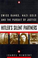 Hitler's Silent Partners: Swiss Banks, Nazi Gold, and the Pursuit of Justice 0688154255 Book Cover