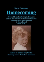 Homecoming: Jewish life and suffering in Hungary and on the 'Exodus' to Palestine back via Hamburg and Bergen-Belsen to Eretz Israel 1944-1948 3866285345 Book Cover