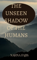 THE UNSEEN SHADOW OF THE HUMANS B0GKG37P9G Book Cover
