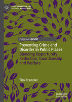 Preventing Crime and Disorder in Public Places: Blending Opportunity Reduction, Guardianship and Welfare 3031637631 Book Cover